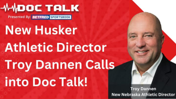 Husker Doc Talk: New Nebraska AD Troy Dannen Calls In