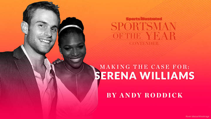 Andy Roddick: Why Serena Williams should win SI's Sportsman of the Year Andy Roddick: Why Serena Williams should win SI's Sportsman of the Year