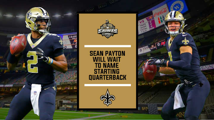 Saints Will Wait to Name a Starting Quarterback Saints Will Wait to Name a Starting Quarterback