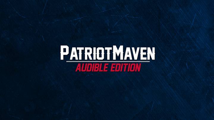 PatriotMaven Audible Edition: Episode 6 PatriotMaven Audible Edition: Episode 6