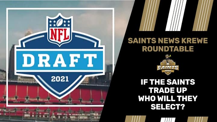 If the Saints Trade Up, Who Will They Select? If the Saints Trade Up, Who Will They Select?