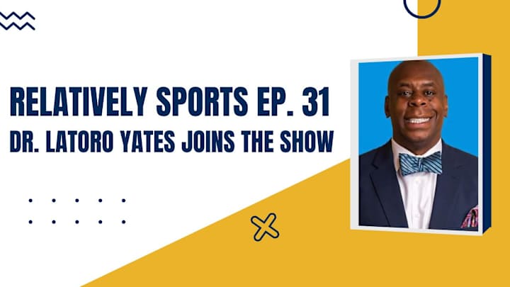 Relatively Sports Ep. 31: Dr. Latoro Yates Joins the Show