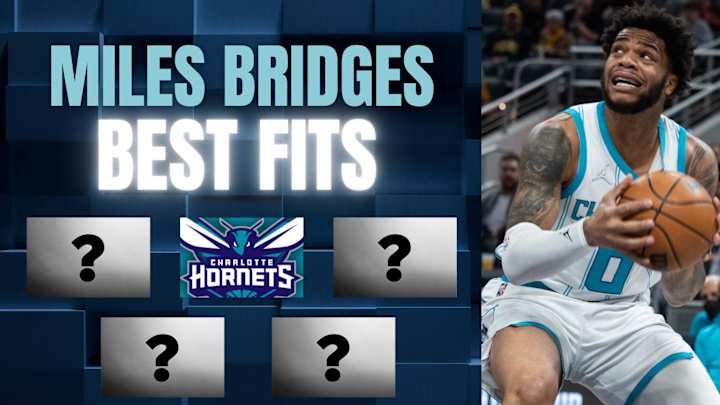 Five Best Fits for Miles Bridges in Free Agency Five Best Fits for Miles Bridges in Free Agency