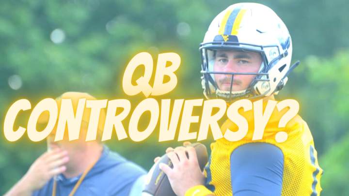 Between The Eers: 'There's Not Been a Final Decision' on QB1 for WVU