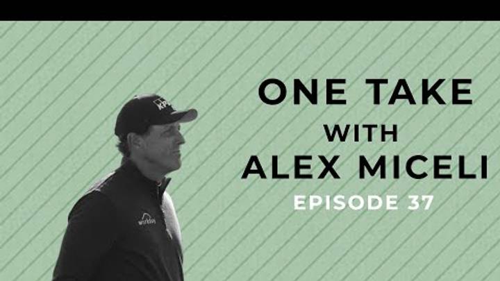 Episode 37: Does Phil Mickelson still have it? | One Take with Alex Miceli Episode 37: Does Phil Mickelson still have it? | One Take with Alex Miceli