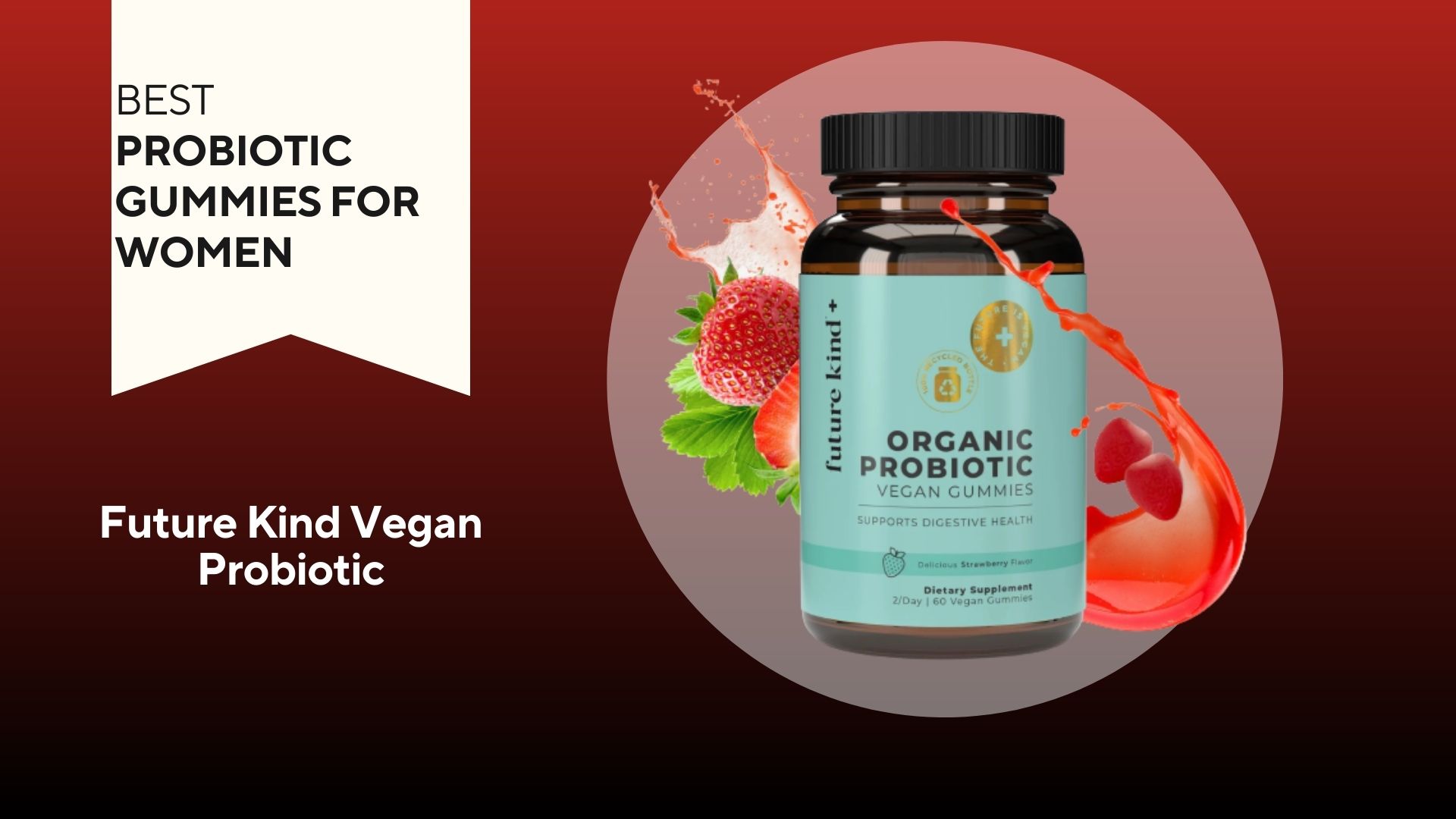 A red background with a white banner that says, "Best Probiotic Gummies for Women" next to an amber and teal bottle of Organic Probiotic Vegan Gummies in Strawberry flavor